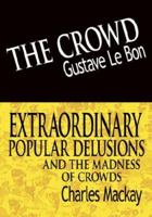 The Crowd/Extraordinary Popular Delusions and the Madness of Crowds 0934380236 Book Cover