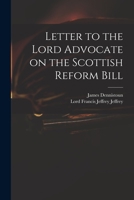 Letter to the Lord Advocate on the Scottish Reform Bill 1015208339 Book Cover