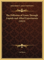 The Diffusion Of Gases Through Liquids And Allied Experiments (1913) 1437167276 Book Cover