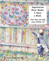 Superheroes Wear Masks. I Wear a Mask.: How kids can help stop COVID-19 B08FP7Q81X Book Cover