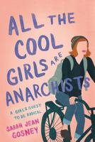 All the Cool Girls Are Anarchists: A Girl's Quest to Be Radical 1976931827 Book Cover