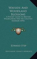 Wayside and Woodland Blossoms: A Pocket Guide to British Wild-Flowers for the Country Rambler 1016828810 Book Cover