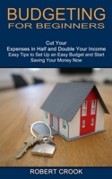 Budgeting for Beginners: Cut Your Expenses in Half and Double Your Income 1774850613 Book Cover