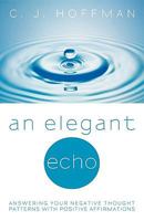 An Elegant Echo: Answering Your Negative Thought Patterns with Positive Affirmations 1450226159 Book Cover