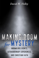 Making Room for Mystery: Anomalous Events, Extraordinary Experiences, and Christian Faith B0FMBV9C3R Book Cover