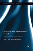 Journalism and the Philosophy of Truth: Beyond Objectivity and Balance (Routledge Research in Journalism) 1138599581 Book Cover