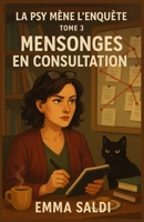 La psy mène l’enquête Tome 3 : Mensonges en consultation: Un cosy mystery psychologique, tendre et mordant, pour ceux qui aiment les intrigues ... silences qui en disent long. (French Edition) B0FGTVZ55Y Book Cover