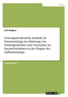 Leistungsstrukturelle Analytik als Voraussetzung zur Ableitung von Trainingsinhalten und -bereichen im Sportschwimmen in der Etappe des Aufbautrainings 3638713156 Book Cover