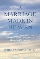 A Marriage Made In Heaven: An Inspirational True Story Of Hope And Restoration 1987737504 Book Cover