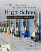 Tell Me a Story about This Crazy World Called High School: A Survival Guide for Adolescence 1491788917 Book Cover