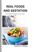 REAL FOODS AND GESTATION: This is the Best Way to Care for your Unborn Child B0BKJ9F2BR Book Cover