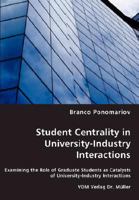 Student Centrality in University-Industry Interactions - Examining the Role of Graduate Students as Catalysts of University-Industry Interactions 3836461021 Book Cover