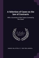 A Selection of Cases on the law of Contracts: With a Summary of the Topics Covered by the Cases 1378059379 Book Cover