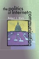 The Politics of Internet Communication 0742529258 Book Cover
