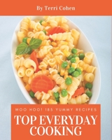 Woo Hoo! Top 185 Yummy Everyday Cooking Recipes: Not Just a Yummy Everyday Cooking Cookbook! B08JLXYKQQ Book Cover