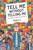 Tell Me Without Telling Me: The Secret Language of People B0F2JBZFDD Book Cover