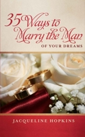 35 Ways to Marry the Man of Your Dreams 1631924648 Book Cover