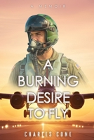 A Burning Desire to Fly 1834301394 Book Cover