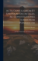 Acta Conciliorum Et Epistolae Decretales, Ac Constitutiones Summorum Pontificum: Ab Anno Christi Xxxiv Ad Annum Ccccl.... 1021434256 Book Cover