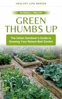 Green Thumbs Up: The Urban Gardener's Guide to Growing Your Raised-Bed Garden (Healthy Life Series) 196415510X Book Cover