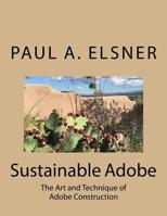 Sustainable Adobe: The Art and Technique of Adobe Construction 1975887786 Book Cover