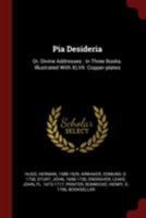 Pia Desideria: or, Divine Addresses: in Three Books. Illustrated With XLVII. Copper-plates 1165004348 Book Cover