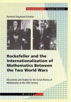 Rockefeller and the Internationalization of Mathematics Between the Two World Wars: Documents and Studies for the Social History of Mathematics in the ... (Science Networks Historical Studies, V. 25) 3034895054 Book Cover