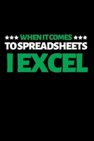 When It Comes To Speadsheets I Excel: Funny Accountant Notebook/Journal (6” X 9”) Great Gift Idea For Christmas Or Birthday 1702197220 Book Cover