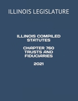 ILLINOIS COMPILED STATUTES CHAPTER 760 TRUSTS AND FIDUCIARIES 2021 null Book Cover