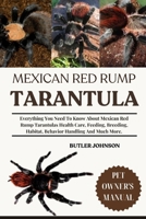 MEXICAN RED RUMP TARANTULA: Everything You Need To Know About Mexican Red Rump Tarantulas Health Care, Feeding, Breeding, Habitat, Behavior Handling And Much More. B0F6MWF7K3 Book Cover