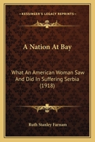 A Nation at Bay: What an American Woman Saw and Did in Suffering Serbia 1018573941 Book Cover