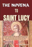 THE NOVENA TO SAINT LUCY: The patron Saint of sight and light,9 day powerful prayer special prayer intercessions healing and Miracles,grace,blessings and total devotion B0CPT4155Y Book Cover