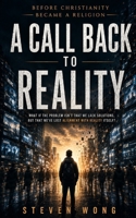 A Call Back To Reality: Before Christianity Became a Religion B0H65ZYR5J Book Cover