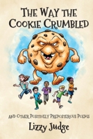 The Way the Cookie Crumbled: and Other Positively Preposterous Poems 1912936097 Book Cover