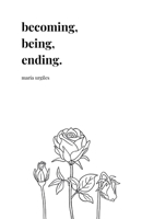Becoming, Being, Ending. B0FHR3MBJQ Book Cover