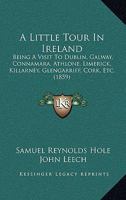 A Little Tour Of Ireland Being A Visit To Dublin, Galway, Connamara, Athlone, Limerick, Killarney, Glengarriff, Cork, Etc B0CSF8SDHJ Book Cover