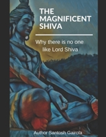 The Magnificent Shiva: Why there is no one like Lord Shiva? 1688884084 Book Cover