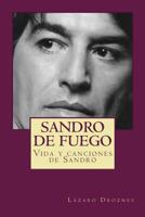 Sandro de fuego: Vida y canciones de Sandro (Biodramas de famosos nº 5) 1500799394 Book Cover