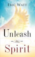 Unleash His Spirit 1604775890 Book Cover