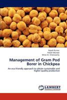 Management of Gram Pod Borer in Chickpea: An eco-friendly approach to obtain sustainable and higher quality production 3659136956 Book Cover