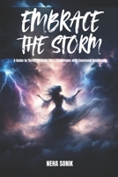 Embrace the Storm: "Guide to Thrive Through Life’s Challenges with Emotional Resilience" B0DR7ZVVL2 Book Cover