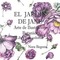 El Jardin de Jane: Arte de Ilustracion Botanica - Libro para colorear (Arte Botanico) 1981438769 Book Cover