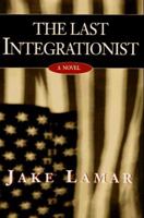 The Last Integrationist 0517593750 Book Cover