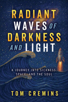 Radiant Waves of Darkness and Light: A Journey Into Sickness, Space, and the Soul B0GWH41DJK Book Cover