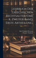 Lehrbuch der Griechischen Rechtsaltertümer. Zweiter Band. Erste Abtheilung. 1021581259 Book Cover