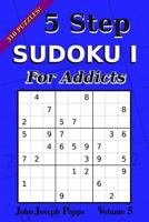 5 Step Sudoku I For Addicts Vol 5: 310 Puzzles! Easy, Medium, Hard, and Unfair Levels - Sudoku Puzzle Book 1983880108 Book Cover