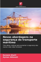 Novas abordagens na segurança do transporte marítimo: Três ideias criativas para aumentar a segurança dos navios e das vidas humanas (Portuguese Edition) 6203891924 Book Cover