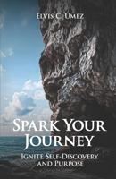 Spark Your Journey: Ignite Self-Discovery and Purpose B0FBGRL93L Book Cover