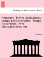 Nemours. Temps géologiques, temps préhistoriques, temps historiques. Avec photogravures, etc. 1241755639 Book Cover