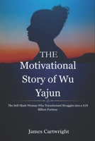 The Motivational Story of Wu Yajun: The Self-Made Woman Who Transformed Struggles into a $18 Billion Fortune (The Self-Made Women Series: Inspiring Biographies of Global Billionaires) B0FRZ54J7R Book Cover